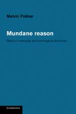 Mundane Reason: Reality in Everyday and Sociological Discourse