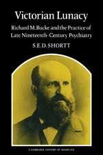 Victorian Lunacy: Richard M. Bucke and the Practice of Late Nineteenth-Century Psychiatry