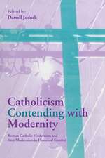 Catholicism Contending with Modernity: Roman Catholic Modernism and Anti-Modernism in Historical Context