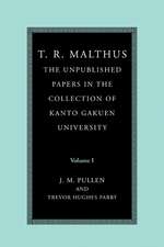 T. R. Malthus: The Unpublished Papers in the Collection of Kanto Gakuen University: Volume 1