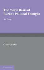 The Moral Basis of Burke's Political Thought: An Essay