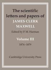 The Scientific Letters and Papers of James Clerk Maxwell: Volume 3, 1874–1879