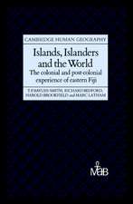 Islands, Islanders and the World: The Colonial and Post-colonial Experience of Eastern Fiji