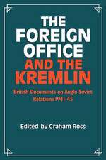 The Foreign Office and the Kremlin: British Documents on Anglo-Soviet Relations 1941–45