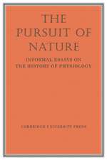 The Pursuit of Nature: Informal Essays on the History of Physiology