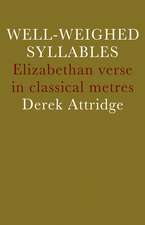 Well-Weighed Syllables: Elizabethan Verse in Classical Metres