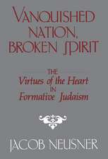 Vanquished Nation, Broken Spirit: The Virtues of the Heart in Formative Judaism