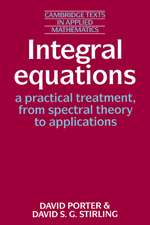 Integral Equations: A Practical Treatment, from Spectral Theory to Applications