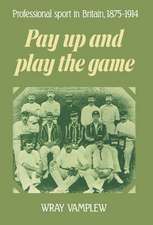 Pay Up and Play the Game: Professional Sport in Britain, 1875–1914