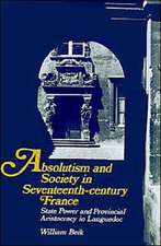 Absolutism and Society in Seventeenth-Century France: State Power and Provincial Aristocracy in Languedoc