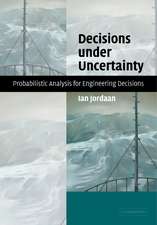 Decisions under Uncertainty: Probabilistic Analysis for Engineering Decisions