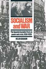 Socialism and War: The Spanish Socialist Party in Power and Crisis, 1936–1939