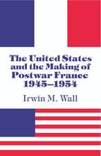 The United States and the Making of Postwar France, 1945–1954