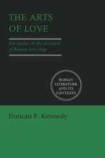 The Arts of Love: Five Studies in the Discourse of Roman Love Elegy