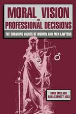 Moral Vision and Professional Decisions: The Changing Values of Women and Men Lawyers