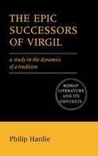 The Epic Successors of Virgil: A Study in the Dynamics of a Tradition