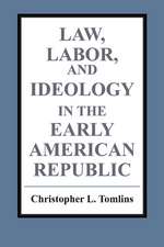 Law, Labor, and Ideology in the Early American Republic