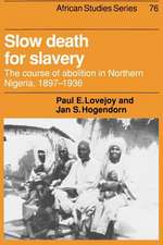 Slow Death for Slavery: The Course of Abolition in Northern Nigeria 1897–1936