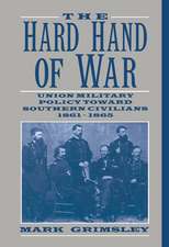 The Hard Hand of War: Union Military Policy toward Southern Civilians, 1861–1865