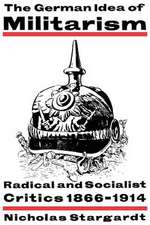 The German Idea of Militarism: Radical and Socialist Critics 1866–1914