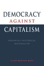 Democracy against Capitalism: Renewing Historical Materialism