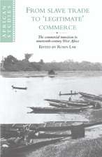 From Slave Trade to 'Legitimate' Commerce: The Commercial Transition in Nineteenth-Century West Africa