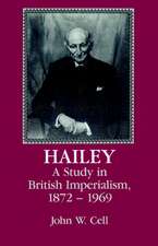 Hailey: A Study in British Imperialism, 1872–1969