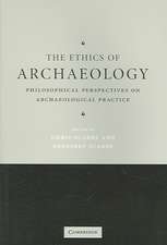 The Ethics of Archaeology: Philosophical Perspectives on Archaeological Practice