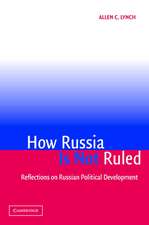 How Russia Is Not Ruled: Reflections on Russian Political Development