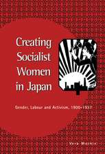 Creating Socialist Women in Japan: Gender, Labour and Activism, 1900–1937