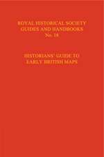 Historian's Guide to Early British Maps: A Guide to the Location of Pre-1900 Maps of the British Isles Preserved in the United Kingdom and Ireland