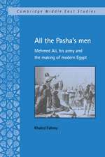 All the Pasha's Men: Mehmed Ali, his Army and the Making of Modern Egypt