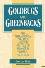 Goldbugs and Greenbacks: The Antimonopoly Tradition and the Politics of Finance in America, 1865–1896
