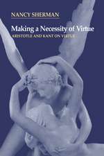 Making a Necessity of Virtue: Aristotle and Kant on Virtue