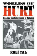 Worlds of Hurt: Reading the Literatures of Trauma