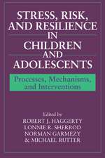 Stress, Risk, and Resilience in Children and Adolescents: Processes, Mechanisms, and Interventions