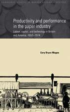 Productivity and Performance in the Paper Industry: Labour, Capital and Technology in Britain and America, 1860–1914