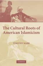 The Cultural Roots of American Islamicism