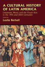 A Cultural History of Latin America: Literature, Music and the Visual Arts in the 19th and 20th Centuries