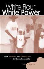 White Flour, White Power: From Rations to Citizenship in Central Australia