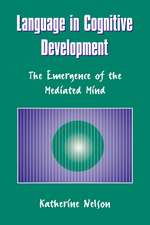 Language in Cognitive Development: The Emergence of the Mediated Mind