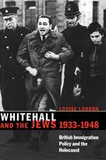 Whitehall and the Jews, 1933–1948: British Immigration Policy, Jewish Refugees and the Holocaust