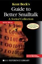 Kent Beck's Guide to Better Smalltalk