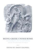 Being Greek under Rome: Cultural Identity, the Second Sophistic and the Development of Empire
