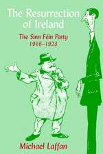 The Resurrection of Ireland: The Sinn Féin Party, 1916–1923