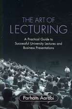 The Art of Lecturing: A Practical Guide to Successful University Lectures and Business Presentations