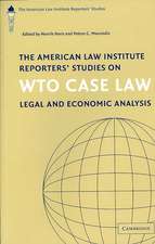 The American Law Institute Reporters' Studies on WTO Case Law: Legal and Economic Analysis