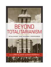 Beyond Totalitarianism: Stalinism and Nazism Compared