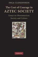 The Cost of Courage in Aztec Society: Essays on Mesoamerican Society and Culture