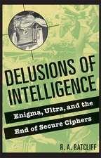 Delusions of Intelligence: Enigma, Ultra, and the End of Secure Ciphers